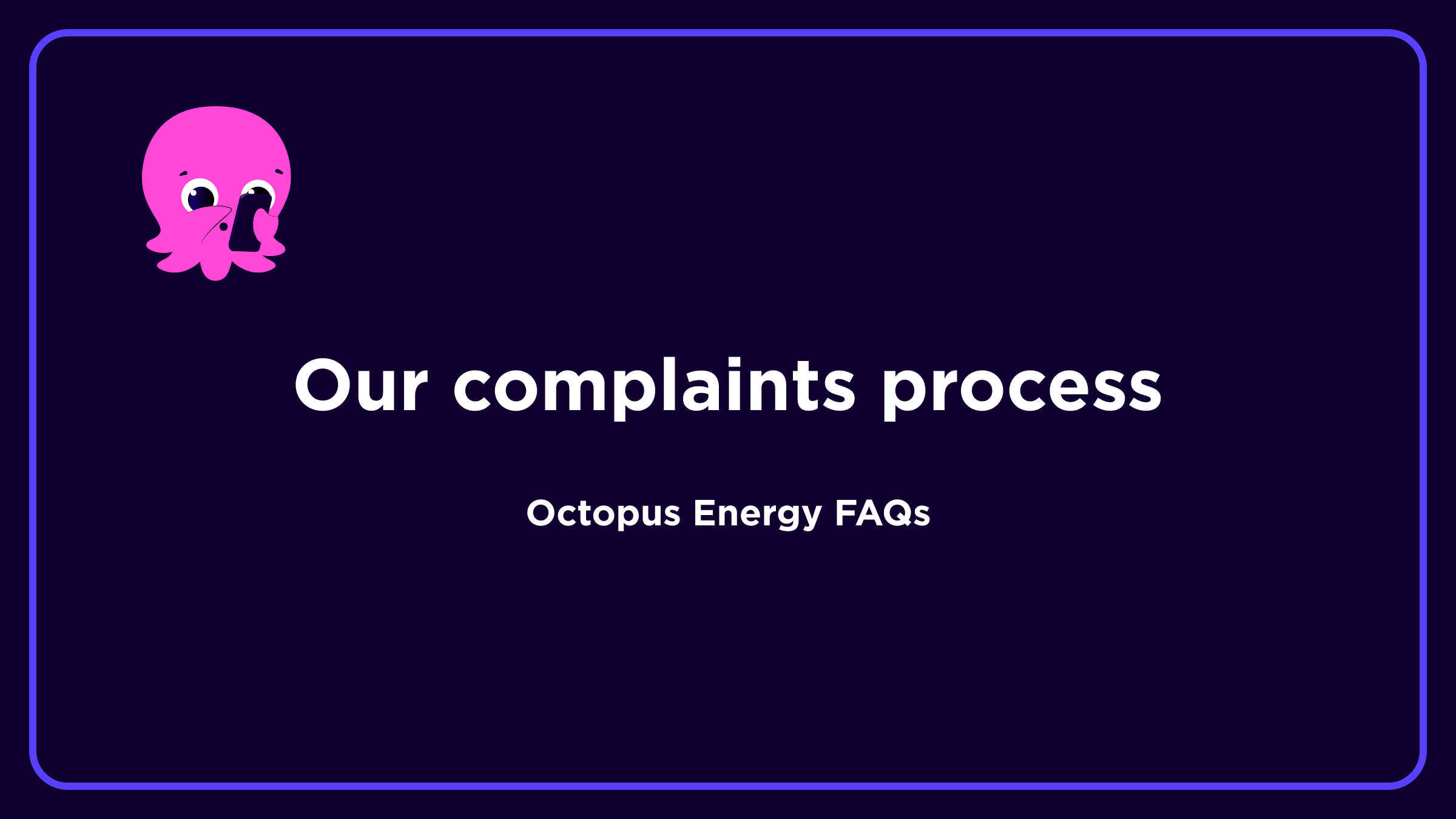 our-complaints-process-help-faqs-octopus-energy